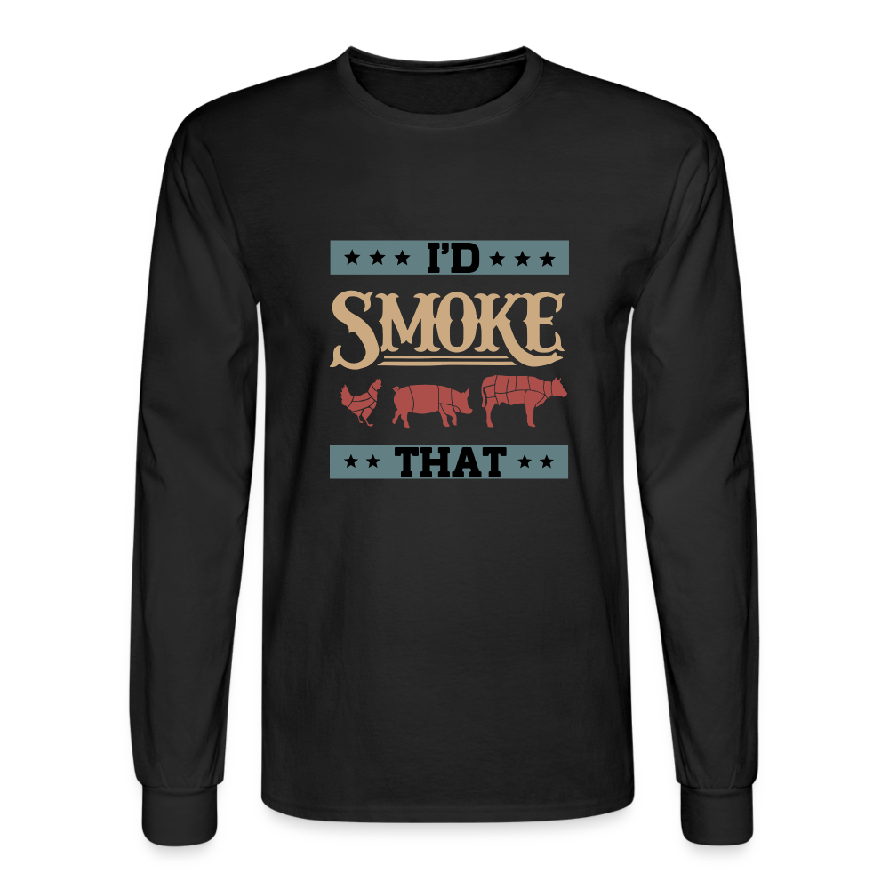 I'D SMOKE THAT Long Sleeve Shirt - black